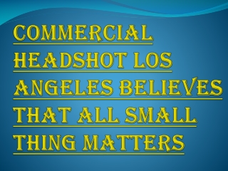 Best Commercial Headshot Los Angeles; Call us Today for Free Quote!!!