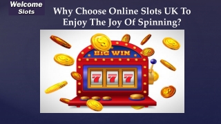 Why Choose Online Slots UK To Enjoy The Joy Of Spinning?
