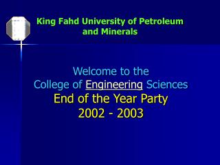 Welcome to the College of Engineering Sciences End of the Year Party 2002 - 2003