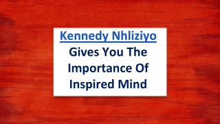 Kennedy Nhliziyo Always Inspires You For The Success