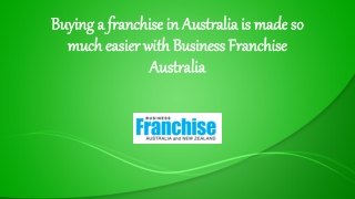Buying a franchise in Australia is made so much easier with Business Franchise Australia