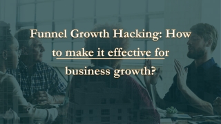 Funnel Growth Hacking: How to make it effective for Business Growth