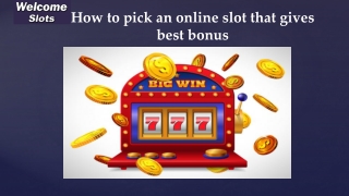 How to pick an online slot that gives best bonus