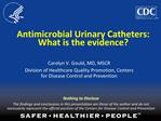 Antimicrobial Urinary Catheters: What is the evidence