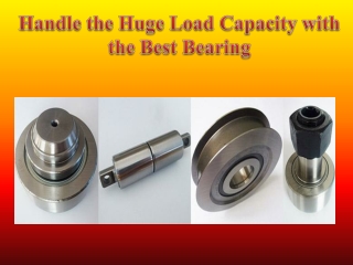 Handle the Huge Load Capacity with the Best Bearing