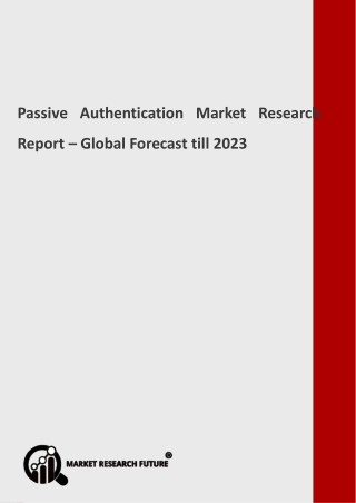 Passive Authentication Market Review, In-Depth Analysis, Research, Forecast to 2023