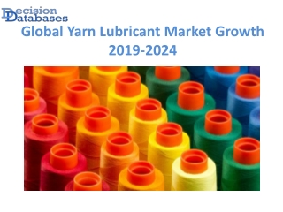 Global Yarn Lubricant Market Analysis, Size, Dynamics 2024
