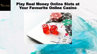 Play Real Money Online Slots at Your Favourite Online Casino