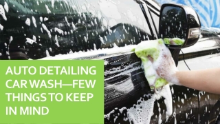 Auto Detailing Car Wash—Few Things To Keep In Mind