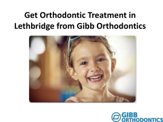 Get Orthodontic Treatment in Lethbridge from Gibb Orthodontics