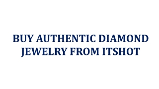 BUY AUTHENTIC DIAMOND JEWELRY FROM ITSHOT