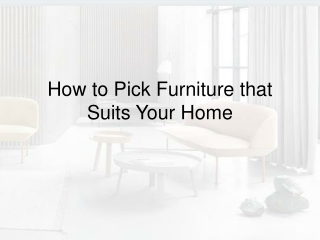 How to Pick Furniture that Suits Your Home