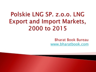 Polskie LNG SP. z.o.o. LNG Export and Import Markets, 2000 to 2015