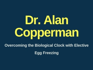Dr. Alan Copperman - Overcoming the Biological Clock with Elective Egg Freezing