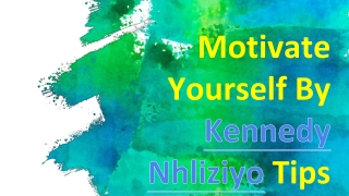 Motivate Yourself By Kennedy Nhliziyo Tips
