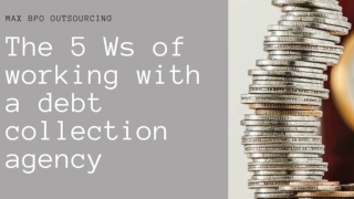 The 5 Ws of working with a debt collection agency - Max BPO