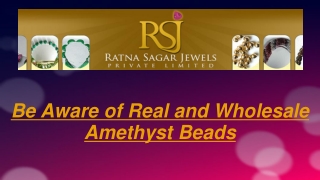 Be Aware of Real and Wholesale Amethyst Beads