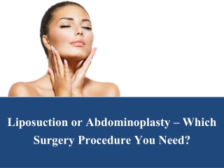 Liposuction or Abdominoplasty – Which Surgery Procedure You Need?