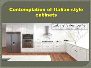 Contemplation of Italian style cabinets