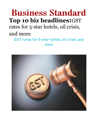Top 10 biz headlines gst rates for 5-star hotels, oil crisis, and more