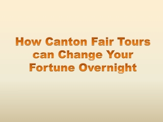 How Canton Fair Tours can Change Your Fortune Overnight