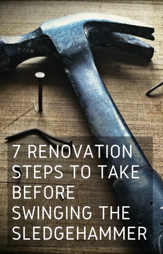 7 Renovation Steps to Take Before Swinging the Sledgehammer