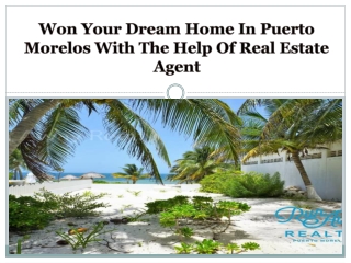 Won Your Dream Home In Puerto Morelos With The Help Of Real Estate Agent