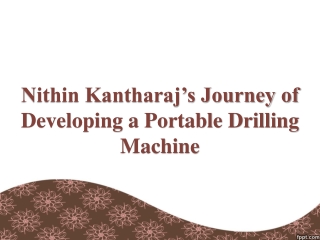 Nithin Kantharaj’s Journey of Developing a Portable Drilling Machine