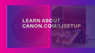 Steps For Canon IJ Printer Setup Via canon.com/ijsetup.