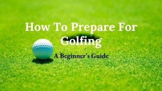 How To Prepare For Golfing