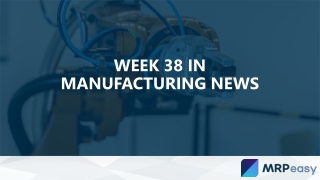 Week 38 in Manufacturing News