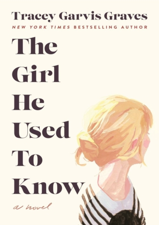 [PDF] Free Download The Girl He Used to Know By Tracey Garvis Graves