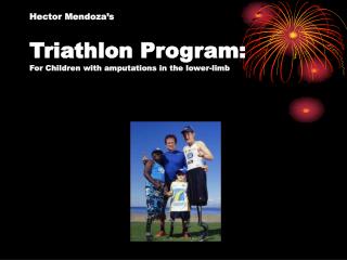 Hector Mendoza’s Triathlon Program: For Children with amputations in the lower-limb