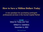 How to Save a Million Dollars Today A new paradigm for purchasing contingent professional services in the Human Capital
