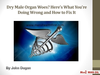 Dry Male Organ Woes? Here’s What You’re Doing Wrong and How to Fix It