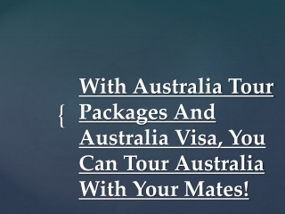 With Australia Tour Packages And Australia Visa, You Can Tour Australia With Your Mates !