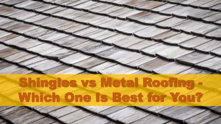 Shingles vs Metal Roofing - Which One Is Best for You?