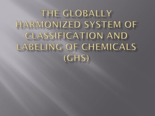 The Globally Harmonized System of Classification and labeling of chemicals (GHS)