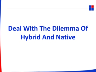 Deal With The Dilemma Of Hybrid And Native