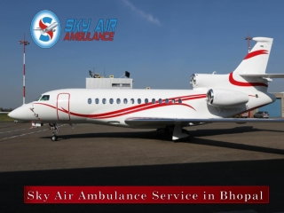 Sky Air Ambulance from Bhopal with Entire Modern Medical Features