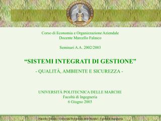 Corso di Economia e Organizzazione Aziendale Docente Marcello Falasco Seminari A.A. 2002/2003 “SISTEMI INTEGRATI DI GEST