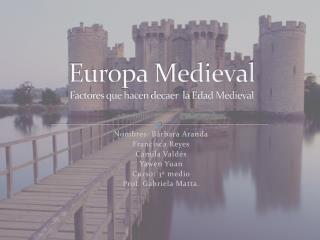 Europa Medieval Factores que hacen decaer la Edad Medieval