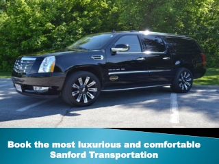 Book the most luxurious and comfortable Sanford Transportation