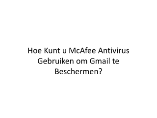 Hoe Kunt u McAfee Antivirus Gebruiken om Gmail te Beschermen?
