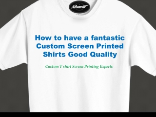 How to have a fantastic Custom Screen Printed Shirts Good Quality