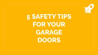 5 SAFETY TIPS FOR YOUR GARAGE DOORS