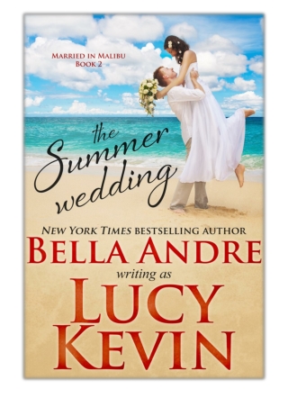 [PDF] Free Download The Summer Wedding By Bella Andre & Lucy Kevin