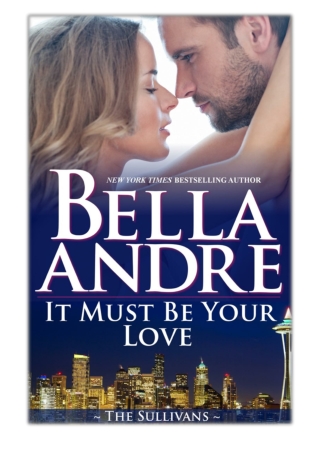 [PDF] Free Download It Must Be Your Love By Bella Andre