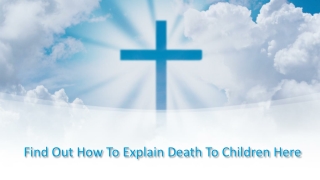 Find Out How To Explain Death To Children Here