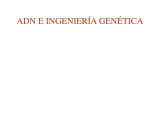 ADN E INGENIERÍA GENÉTICA